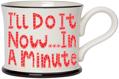 I'll Do It Now in a Minute